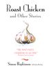 Roast Chicken & Other Stories