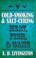 Cold-Smoking & Salt-Curing Meat, Fish, & Game