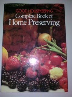 The Good Housekeeping Complete Book of Home Preserving