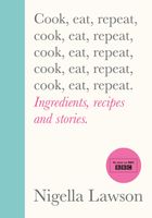 Cook, Eat, Repeat: Ingredients, recipes and stories