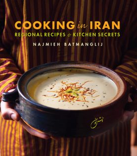 Cooking in Iran: Regional Recipes and Kitchen Secrets