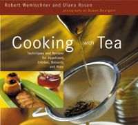 Cooking with Tea: Techniques and Recipes for Appetizers, Entrées, Desserts and More