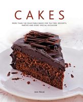 Cakes: More Than 140 Delectable Bakes for Tea Time, Desserts, Parties and Every Special Occasion