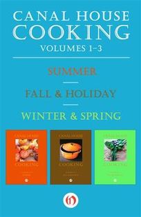 Canal House Cooking, Vols. 1-3 (Summer / Fall & Holiday / Winter & Spring)