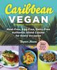 Caribbean Vegan: Plant-Based, Egg-Free, Dairy-Free Authentic Island Cuisine for Every Occasion