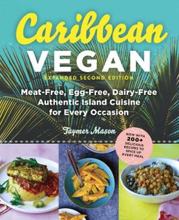 Caribbean Vegan: Plant-Based, Egg-Free, Dairy-Free Authentic Island Cuisine for Every Occasion