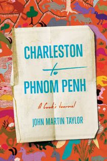 Charleston to Phnom Penh: A Cook's Journal