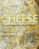 Cheese: The World's Best Artisan Cheeses, a Journey Through Taste, Tradition and Terroir