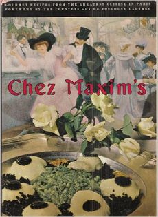 Chez Maxim's: Secrets and Recipes from the World's Most Famous Restaurant