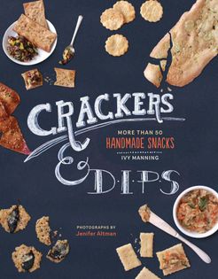 Crackers & Dips: More Than 50 Handmade Snacks