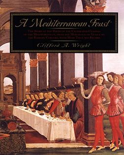 A Mediterranean Feast: The Story of the Birth of the Celebrated Cuisines of the Mediterranean from the Merchants of Venice to the Barbary Corsairs