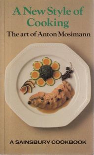 A New Style of Cooking: The art of Anton Mosimann