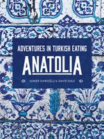 Anatolia: Adventures in Turkish Cooking