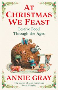 At Christmas We Feast: Festive Food Through the Ages