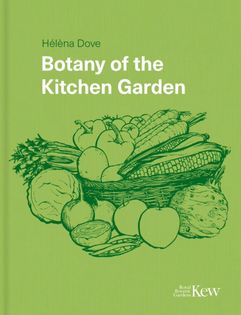 Botany of the Kitchen Garden: The science and horticulture of our favourite crops