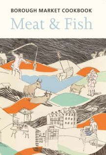 Borough Market Cookbook, Meat & Fish