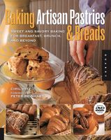Baking Artisan Pastries & Breads: Sweet and Savory Baking for Breakfast, Brunch, and Beyond
