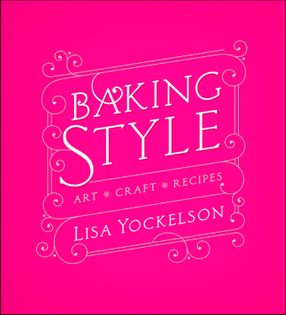 Baking Style: Art, Craft, Recipes