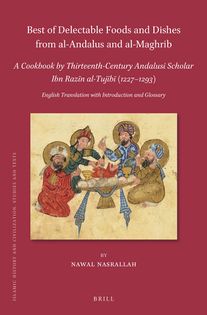 Best of Delectable Foods and Dishes from al-Andalus and al-Maghrib: A Cookbook by Thirteenth-Century Andalusi Scholar Ibn Razīn al-Tujībī (1227–1293)