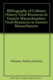 Bibliography of Culinary History Food Resources in Eastern Massachusetts