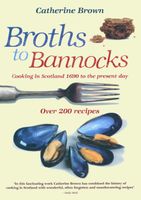 Broths to Bannocks: Cooking in Scotland 1690 to the Present Day