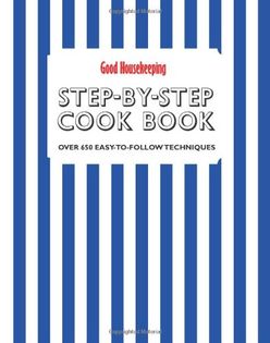 The Good Housekeeping Step by Step Cookbook