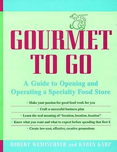 Gourmet to Go: A Guide to Opening and Operating a Specialty Food Store