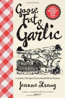 Goose Fat & Garlic: Country Recipes from South-West France
