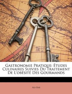 Gastronomie Pratique: Études Culinaires Suivies du Traitement de l'Obesite des Gourmands