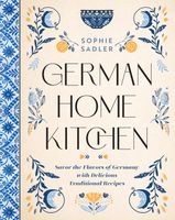 German Home Kitchen: Traditional Recipes That Capture the Flavors of Germany