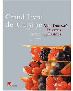 Grand Livre De Cuisine: Alain Ducasses's Desserts and Pastries
