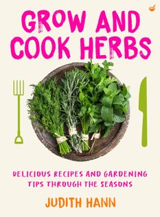 Grow and Cook Herbs: Delicious recipes and gardening tips through the seasons
