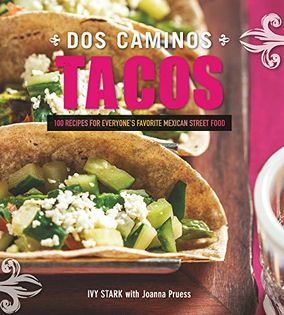 Dos Caminos Tacos: 100 Recipes for Everyone's Favorite Mexican Street Food