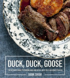 Duck, Duck, Goose: The Ultimate Guide to Cooking Waterfowl, Both Farmed and Wild