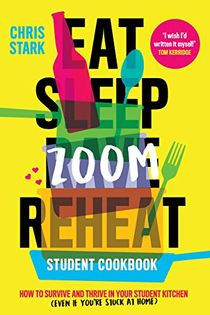 Eat Sleep Zoom Reheat: How to Survive and Thrive in Your Student Kitchen