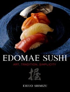 Edomae Sushi: Art, Tradition, Simplicity