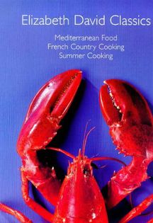 Elizabeth David Classics (Mediterranean Food, French Country Cooking, Summer Cooking)