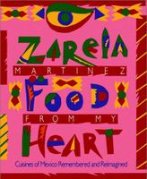 Food from My Heart: Cuisines of Mexico Remembered and Reimagined