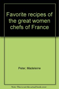 The Favorite Recipes of the Great Women Chefs of France