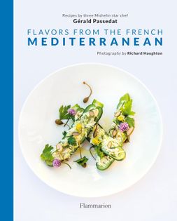 Flavors from the French Mediterranean: Recipes by three Michelin star chef