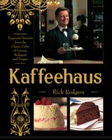 Kaffeehaus: Exquisite Desserts from the Classic Cafes of Vienna, Budapest, and Prague