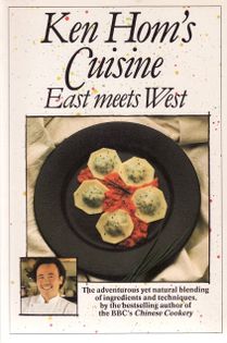 Ken Hom's Cuisine: East Meets West