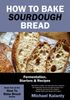 How to Bake Sourdough Bread: Fermentation, Starters & Recipes