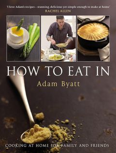 How To Eat In: Cooking at Home for Family and Friends