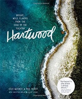 Hartwood: Bright, Wild Flavors from the Edge of the Yucatan