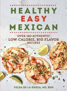 Healthy Easy Mexican: Over 160 Authentic Low-Calorie, Big Flavor Recipes
