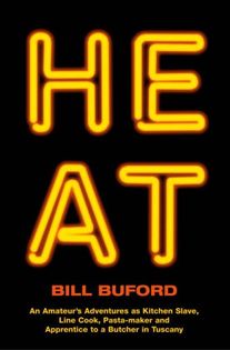 Heat: An Amateur’s Adventures as Kitchen Slave, Line Cook, Pasta-maker and Apprentice to a Butcher in Tuscany