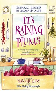 It's Raining Plums: Seasonal Recipes by Seasoned Cooks