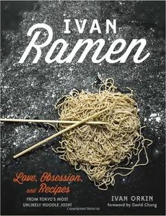 Ivan Ramen: Love, Obsession and Recipes