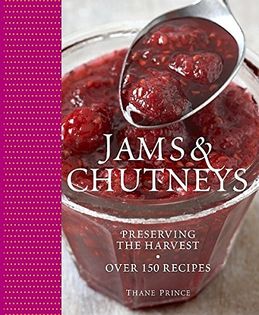 Jams & Chutneys: Preserving the harvest, over 150 recipes